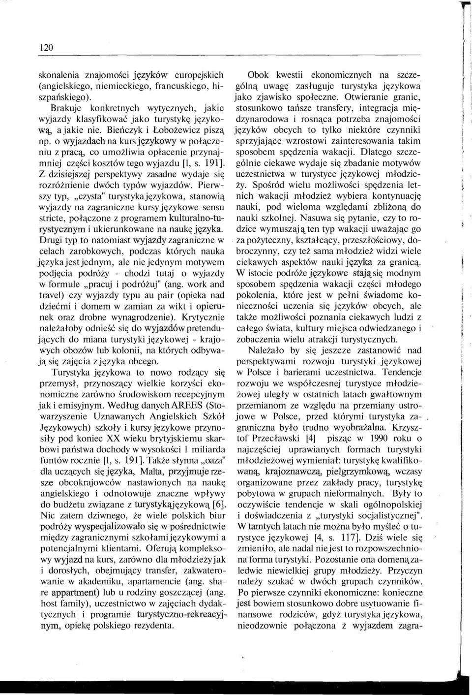 o wyjazdach na kurs językowy w połączeniu z pracą, co umożliwia opłacenie przynajmniej części kosztów tego wyjazdu [l, s. 191].