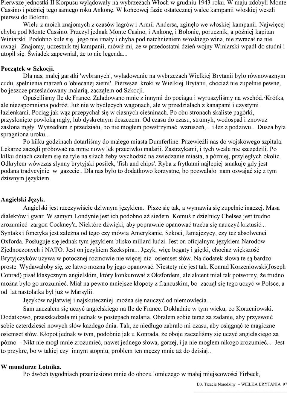 Najwięcej chyba pod Monte Cassino. Przeżył jednak Monte Casino, i Ankonę, i Bolonię, porucznik, a później kapitan Winiarski.