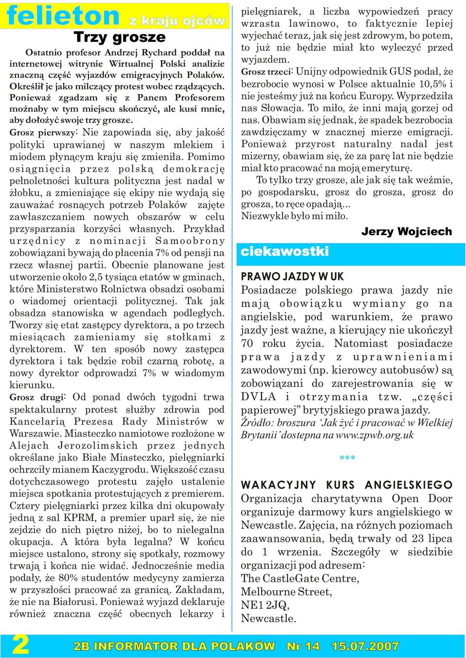 Grosz pierwszy: Nie zapowiada siê, aby jakoœæ polityki uprawianej w naszym mlekiem i miodem p³yn¹cym kraju siê zmieni³a.