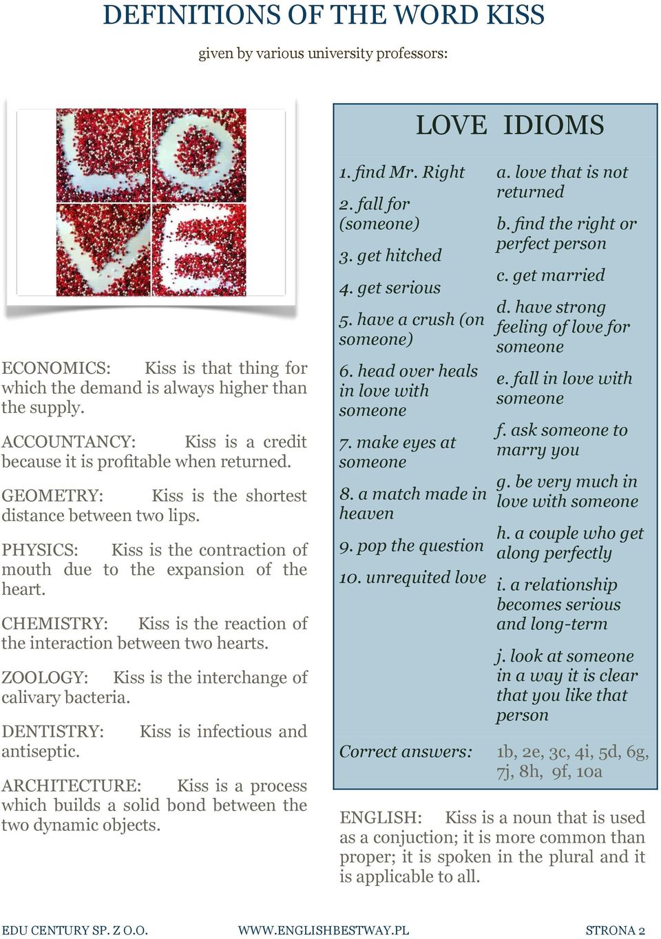 PHYSICS: Kiss is the contraction of mouth due to the expansion of the heart. CHEMISTRY: Kiss is the reaction of the interaction between two hearts.