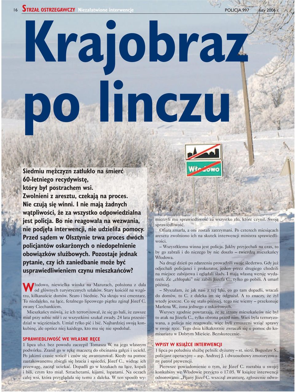 Bo nie reagowa a na wezwania, nie podj a interwencji, nie udzieli a pomocy. Przed sàdem w Olsztynie trwa proces dwóch policjantów oskar onych o niedope nienie obowiàzków s u bowych.