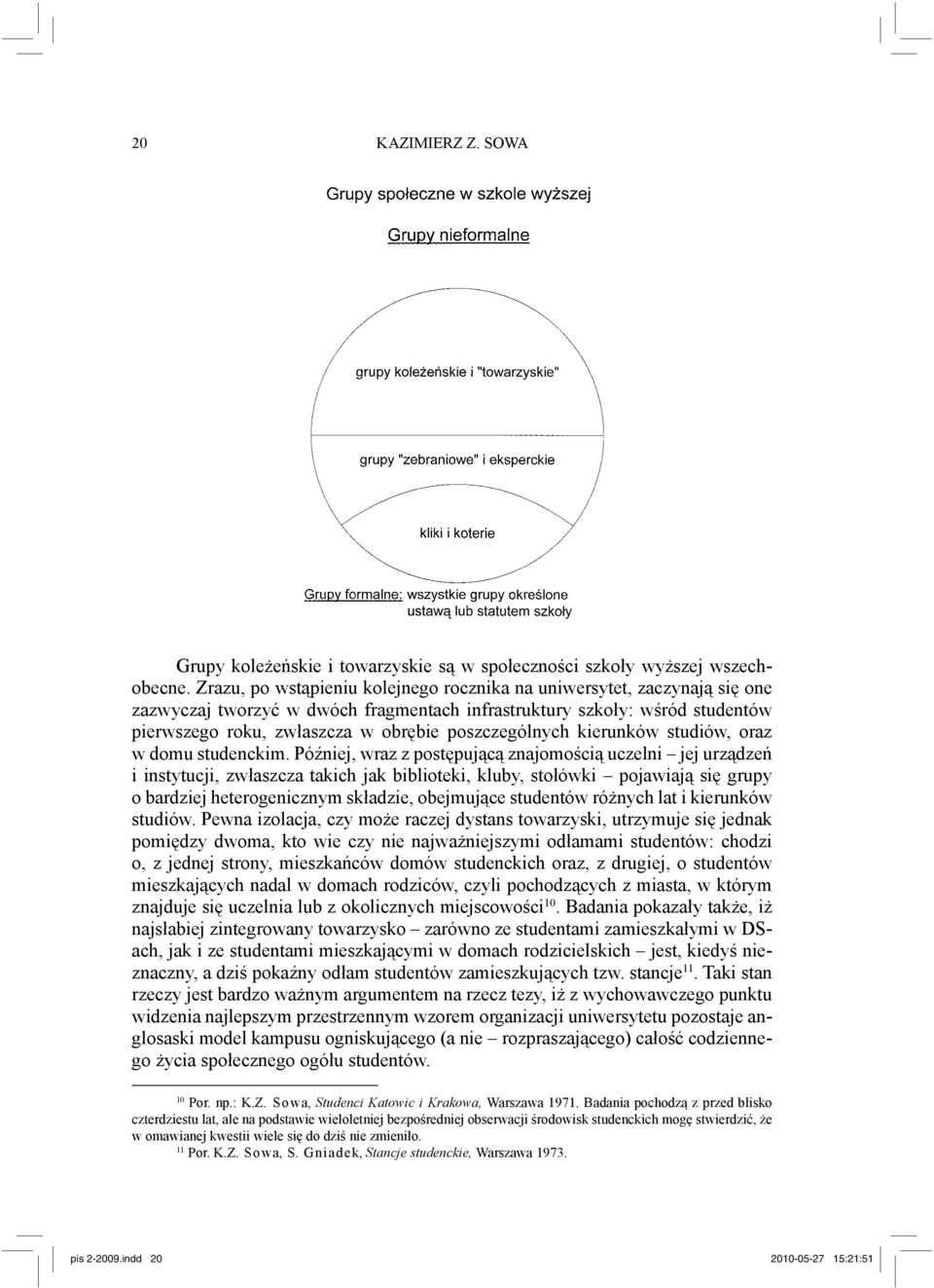 poszczególnych kierunków studiów, oraz w domu studenckim.