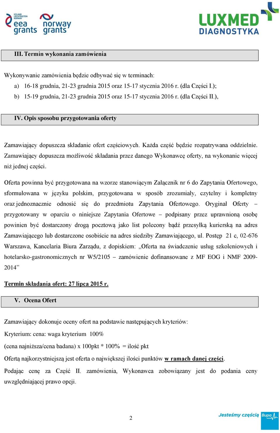 Każda część będzie rozpatrywana oddzielnie. Zamawiający dopuszcza możliwość składania przez danego Wykonawcę oferty, na wykonanie więcej niż jednej części.