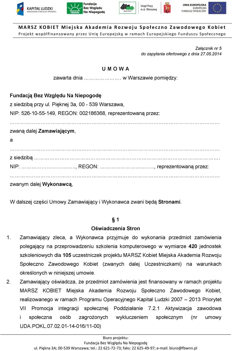 Pięknej 3a, 00-539 Warszawa, NIP: 526-10-55-149, REGON: 002186368, reprezentowaną przez: zwaną dalej Zamawiającym, a z siedzibą. NIP:.., REGON:.., reprezentowaną przez: zwanym dalej Wykonawcą, W dalszej części Umowy Zamawiający i Wykonawca zwani będą Stronami.