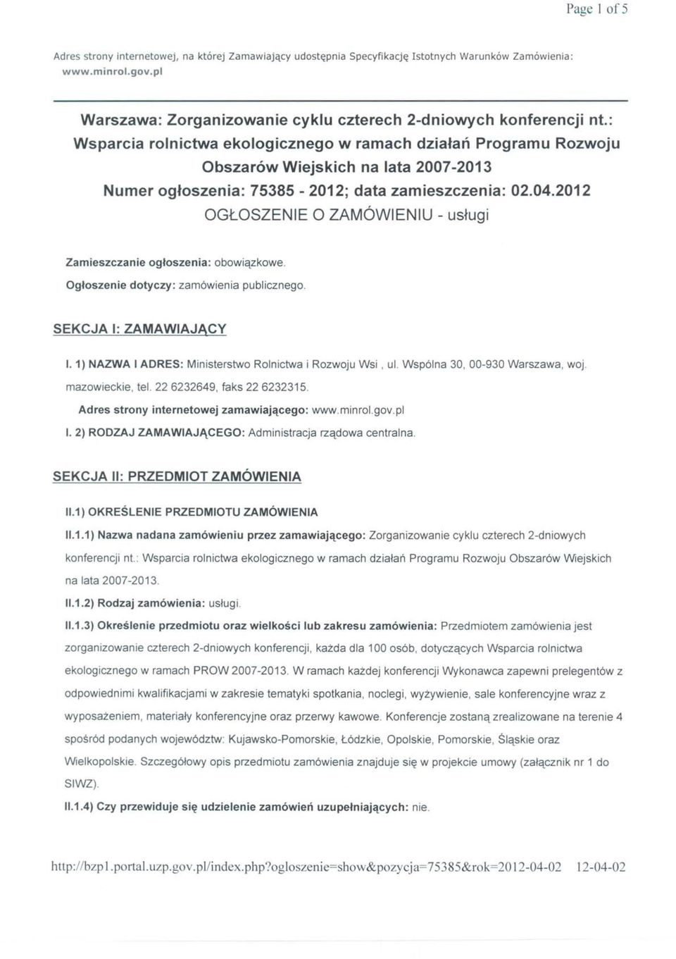 2012 OGŁOSZENIE O ZAMÓWIENIU - usługi Zamieszczanie ogłoszenia: obowiązkowe. Ogłoszenie dotyczy: zamówienia publicznego. SEKCJA I: ZAMAWIAJĄCY I.