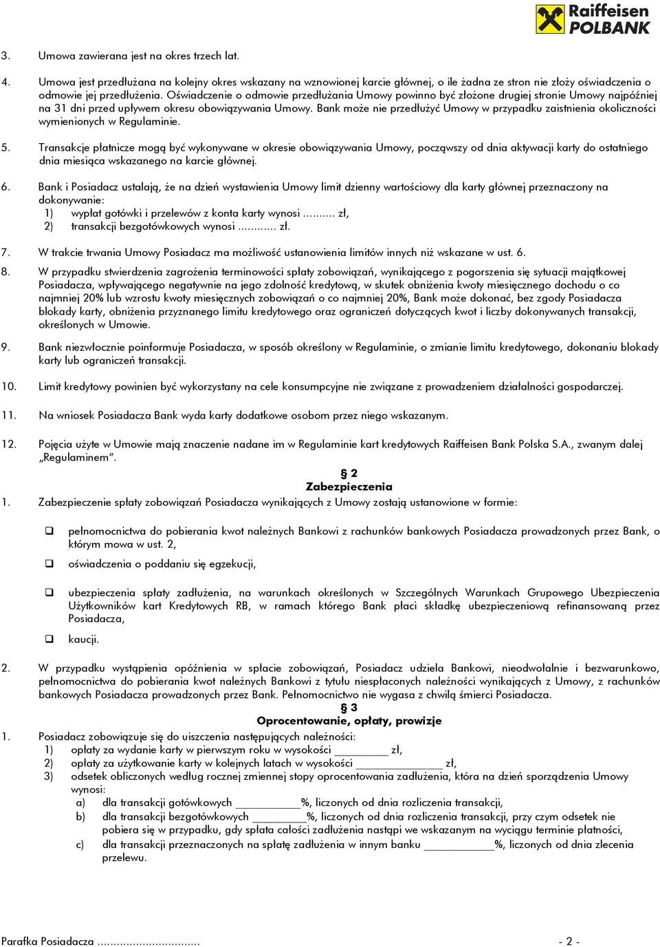 Bank może nie przedłużyć Umowy w przypadku zaistnienia okoliczności wymienionych w Regulaminie. 5.