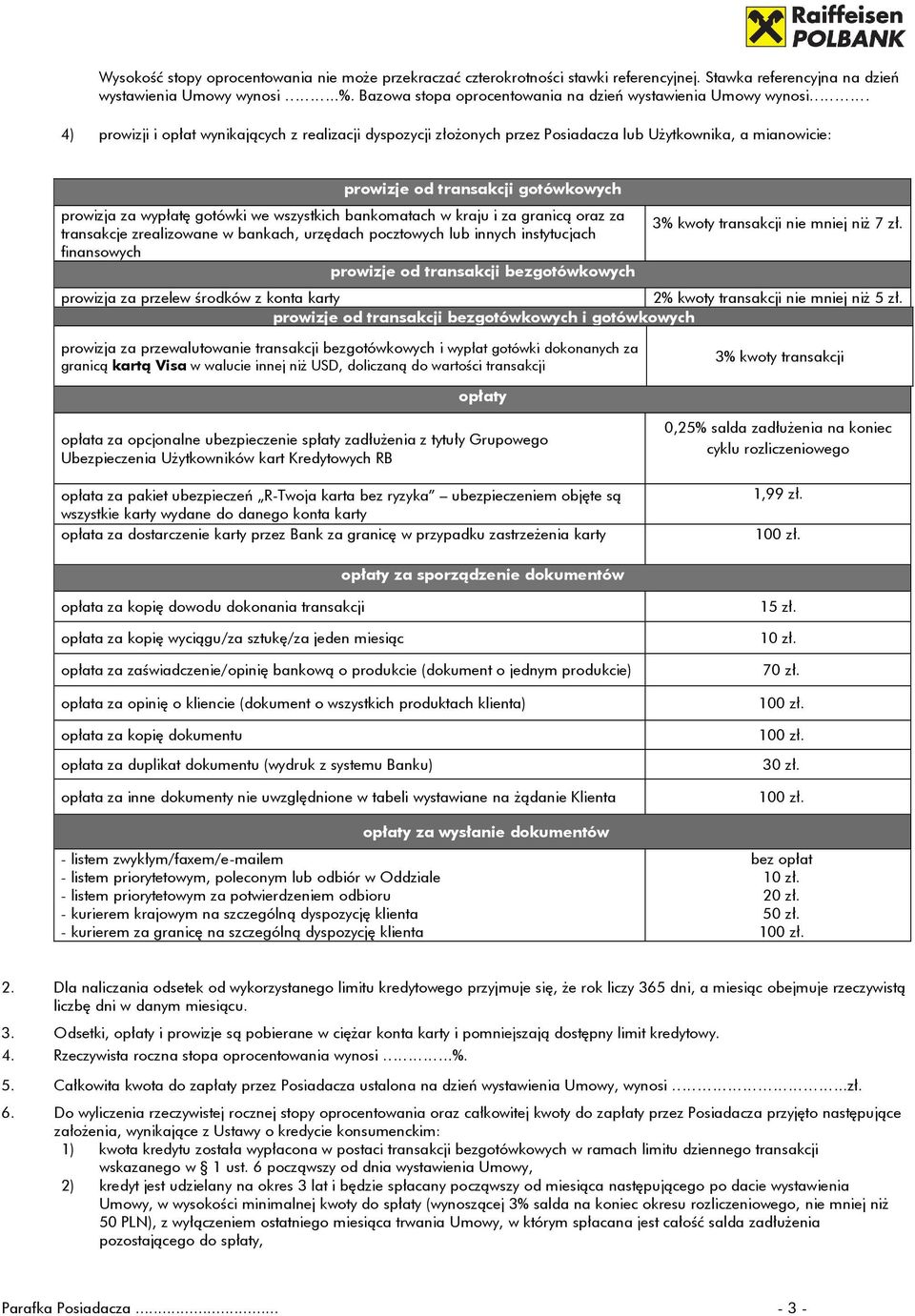 gotówkowych prowizja za wypłatę gotówki we wszystkich bankomatach w kraju i za granicą oraz za transakcje zrealizowane w bankach, urzędach pocztowych lub innych instytucjach finansowych prowizje od