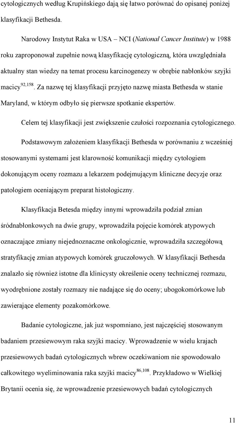 obrębie nabłonków szyjki macicy 92,158. Za nazwę tej klasyfikacji przyjęto nazwę miasta Bethesda w stanie Maryland, w którym odbyło się pierwsze spotkanie ekspertów.