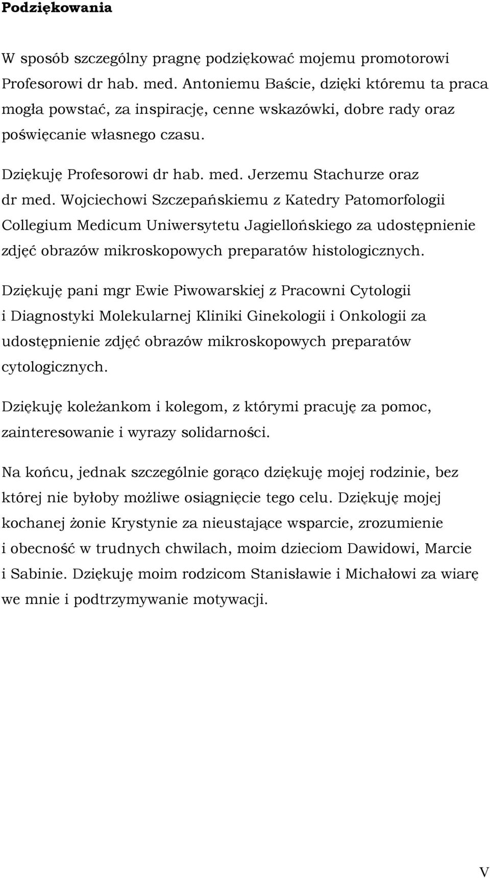 Wojciechowi Szczepańskiemu z Katedry Patomorfologii Collegium Medicum Uniwersytetu Jagiellońskiego za udostępnienie zdjęć obrazów mikroskopowych preparatów histologicznych.