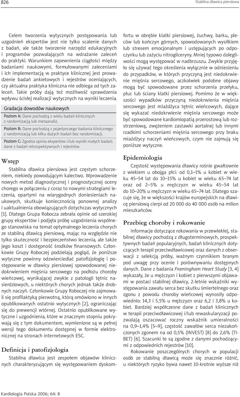 Warunkiem zapewnienia ciągłości między badaniami naukowymi, formułowanymi zaleceniami i ich implementacją w praktyce klinicznej jest prowadzenie badań ankietowych i rejestrów oceniających, czy