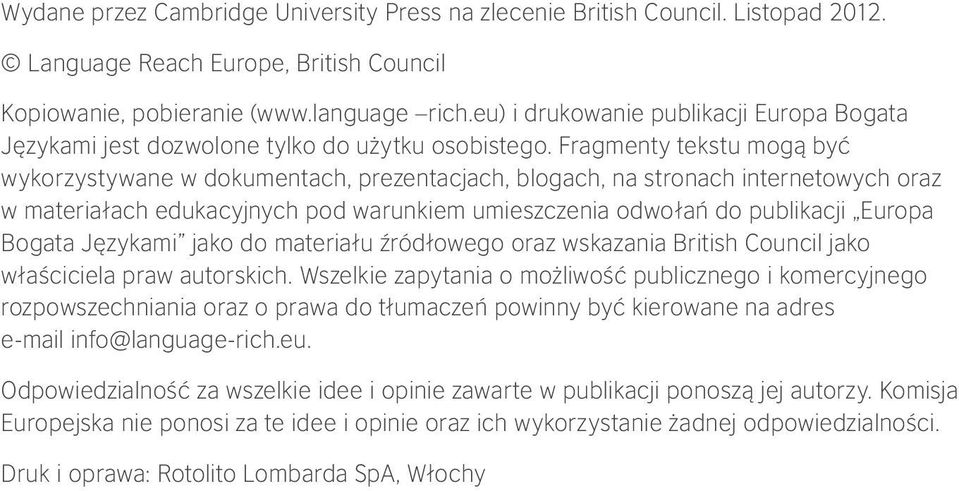 Fragmenty tekstu mogą być wykorzystywane w dokumentach, prezentacjach, blogach, na stronach internetowych oraz w materiałach edukacyjnych pod warunkiem umieszczenia odwołań do publikacji Europa