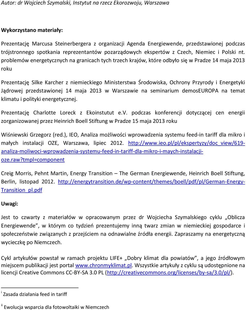 problemów energetycznych na granicach tych trzech krajów, które odbyło się w Pradze 14 maja 2013 roku Prezentację Silke Karcher z niemieckiego Ministerstwa Środowiska, Ochrony Przyrody i Energetyki