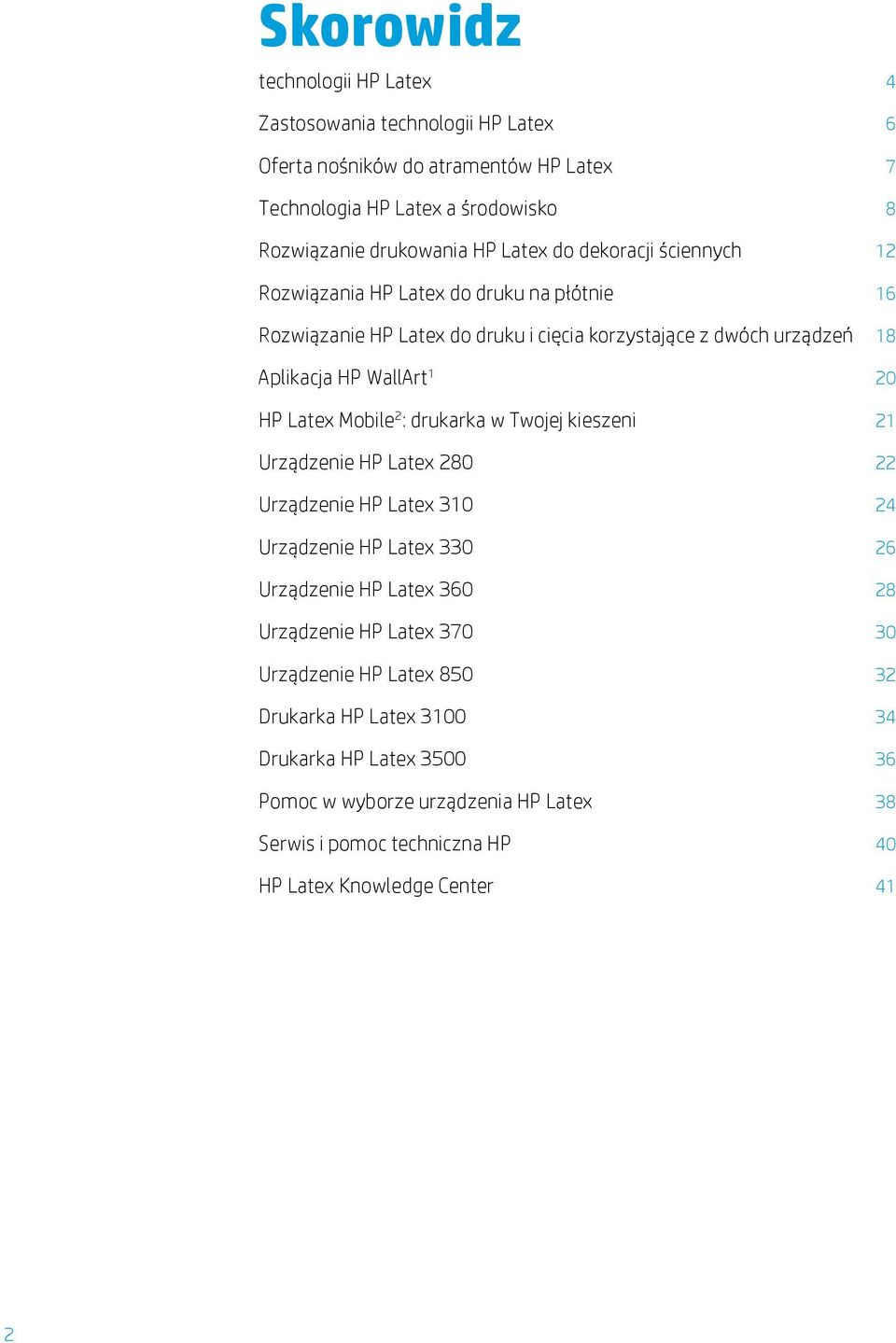 Mobile 2 : drukarka w Twojej kieszeni 21 Urządzenie HP Latex 280 22 Urządzenie HP Latex 310 24 Urządzenie HP Latex 330 26 Urządzenie HP Latex 360 28 Urządzenie HP Latex 370 30
