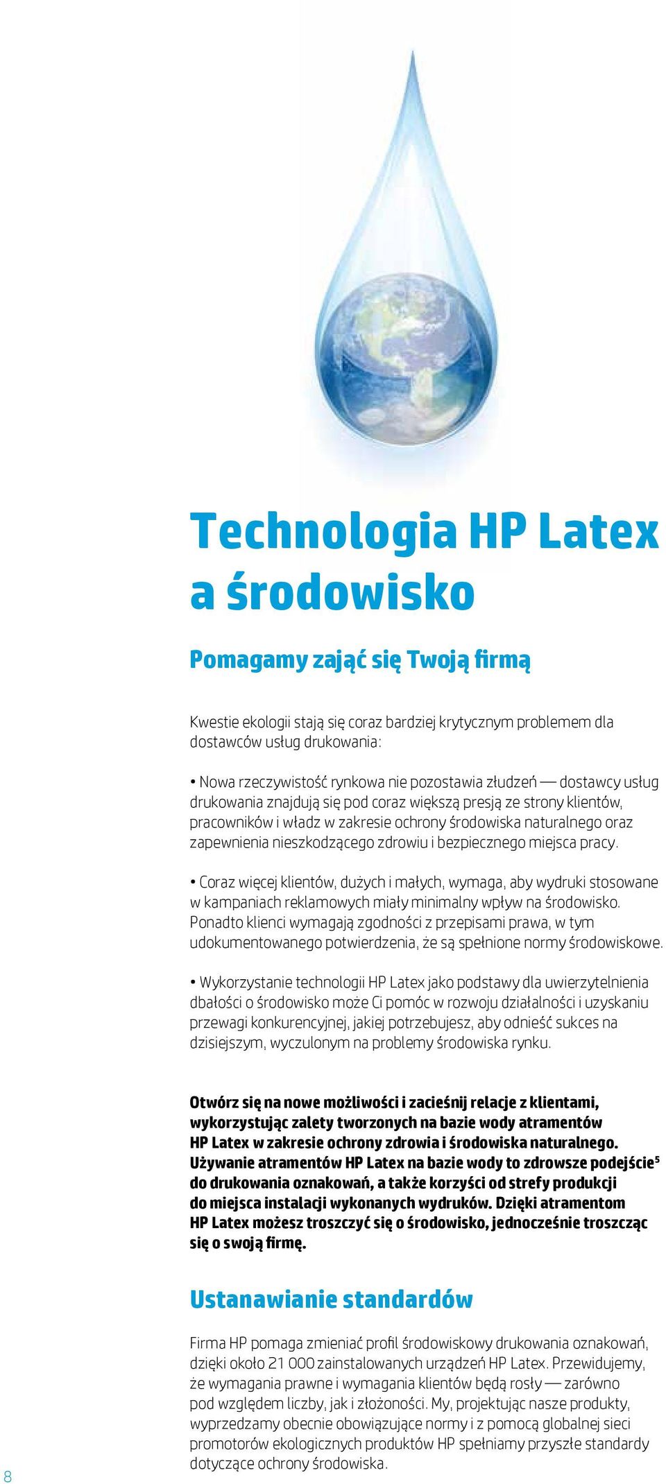 zdrowiu i bezpiecznego miejsca pracy. Coraz więcej klientów, dużych i małych, wymaga, aby wydruki stosowane w kampaniach reklamowych miały minimalny wpływ na środowisko.