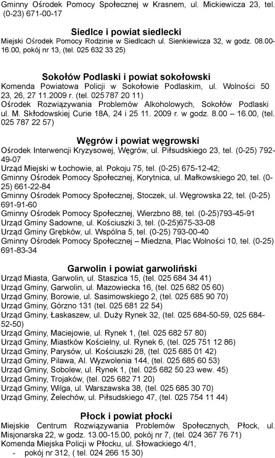 025 787 20 11) Ośrodek Rozwiązywania Problemów Alkoholowych, Sokołów Podlaski ul. M. Skł odowskiej Curie 18A, 24 i 25 11. 2009 r. w godz. 8.00 16.00, (tel.