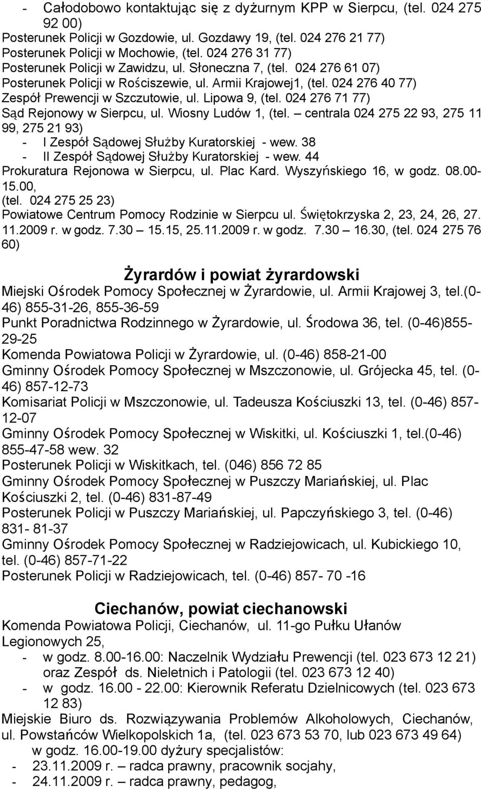 Lipowa 9, (tel. 024 276 71 77) Są d Rejonowy w Sierpcu, ul. Wiosny Ludów 1, (tel. centrala 024 275 22 93, 275 11 99, 275 21 93) - I Zespó ł Sądowej Służby Kuratorskiej - wew.