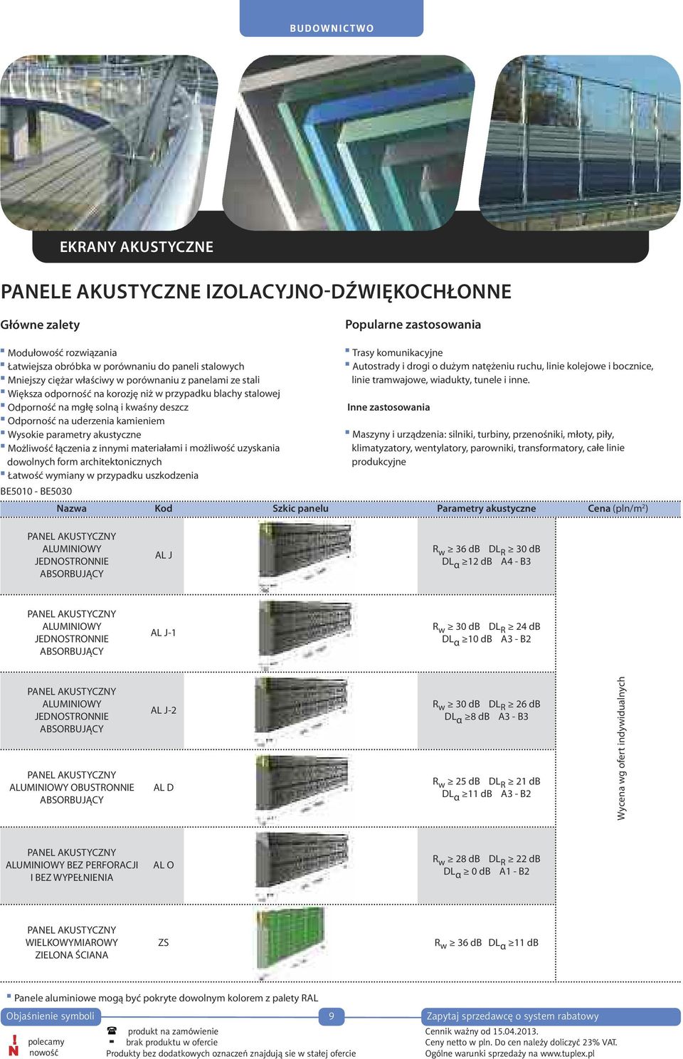 parametry akustyczne Możliwość łączenia z innymi materiałami i możliwość uzyskania dowolnych form architektonicznych Łatwość wymiany w przypadku uszkodzenia BE5010 - BE5030 Trasy komunikacyjne