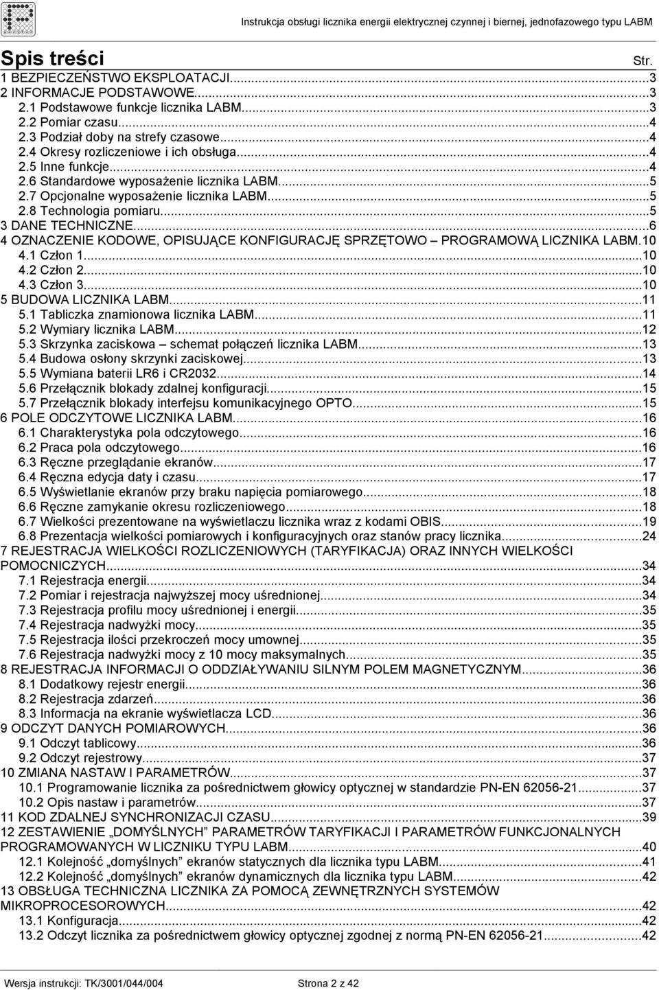 ..6 4 OZNACZENIE KODOWE, OPISUJĄCE KONFIGURACJĘ SPRZĘTOWO PROGRAMOWĄ LICZNIKA LABM.10 4.1 Człon 1...10 4.2 Człon 2...10 4.3 Człon 3...10 5 BUDOWA LICZNIKA LABM...11 5.