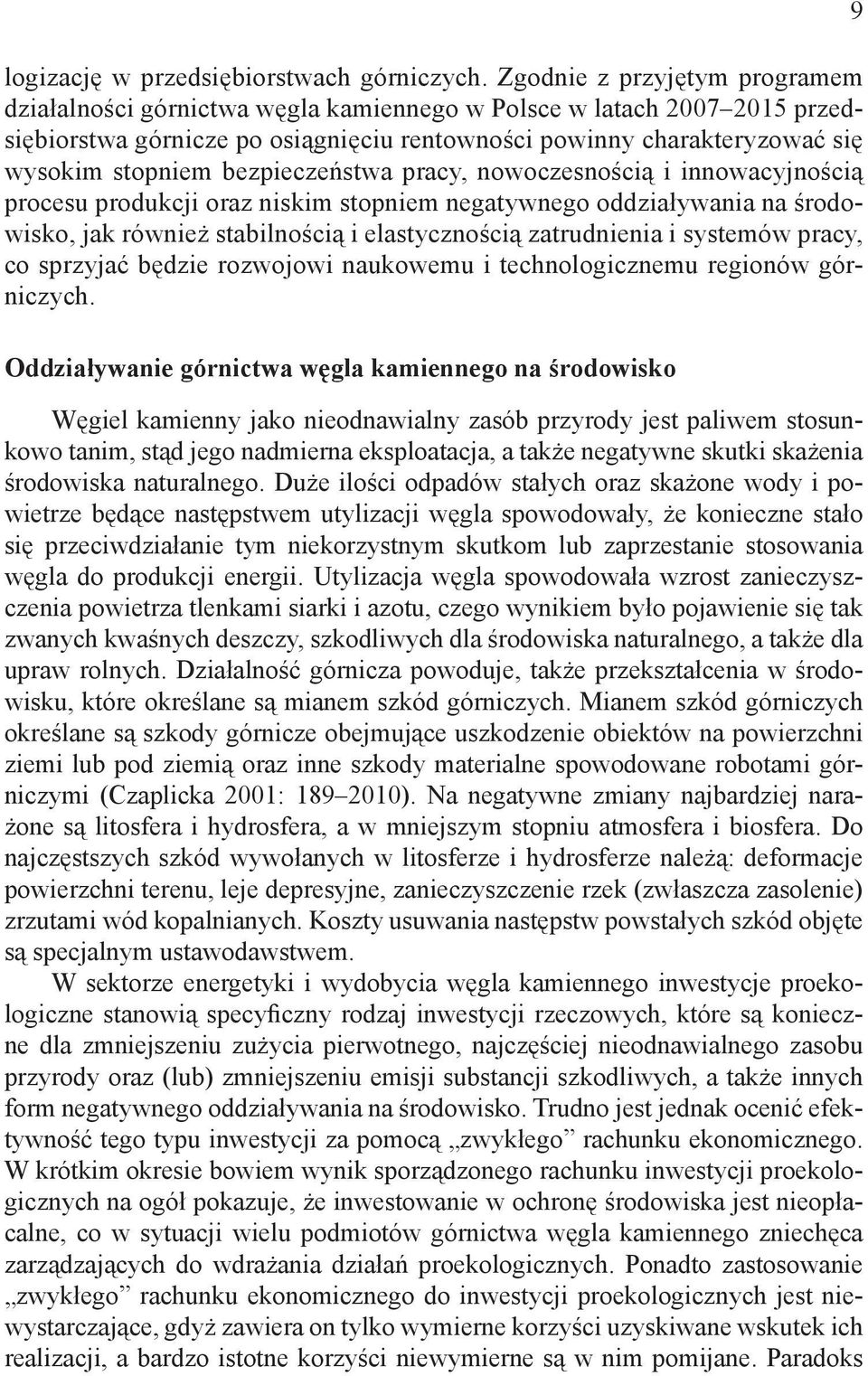 bezpieczeństwa pracy, nowoczesnością i innowacyjnością procesu produkcji oraz niskim stopniem negatywnego oddziaływania na środowisko, jak również stabilnością i elastycznością zatrudnienia i