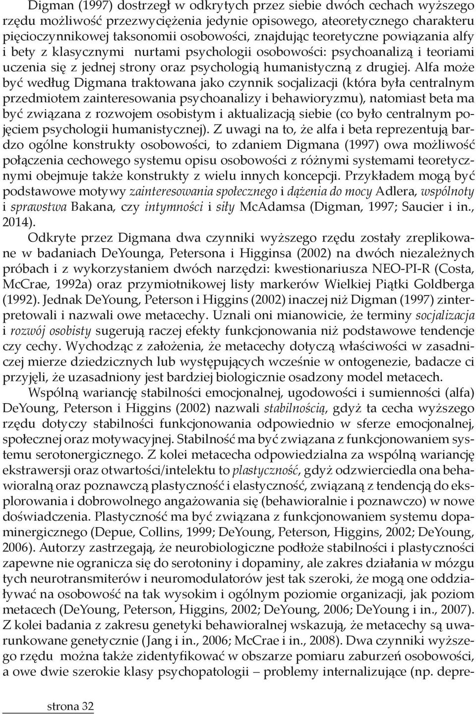 Alfa może być według Digmana traktowana jako czynnik socjalizacji (która była centralnym przedmiotem zainteresowania psychoanalizy i behawioryzmu), natomiast beta ma być związana z rozwojem osobistym