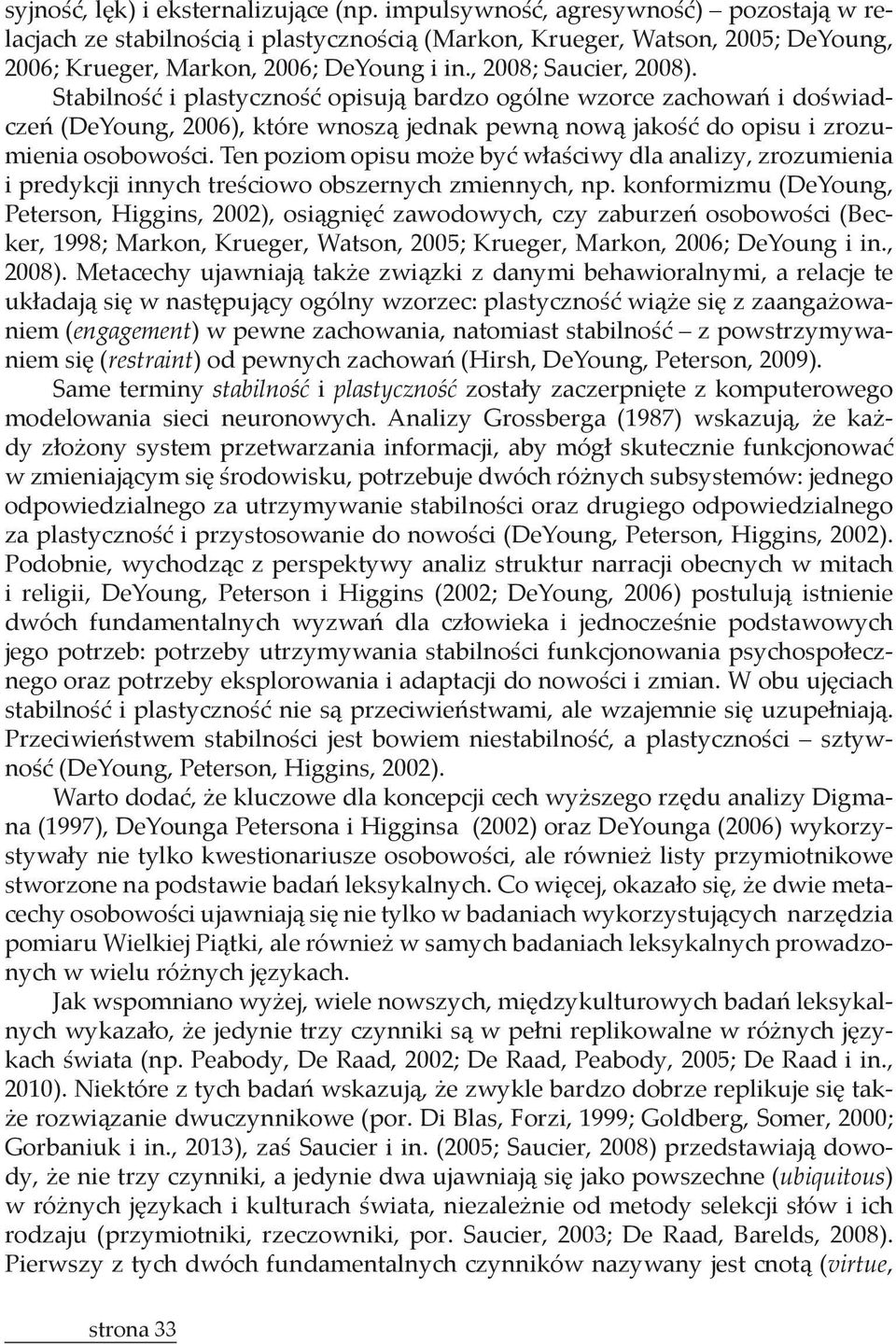 Stabilność i plastyczność opisują bardzo ogólne wzorce zachowań i doświadczeń (DeYoung, 2006), które wnoszą jednak pewną nową jakość do opisu i zrozumienia osobowości.