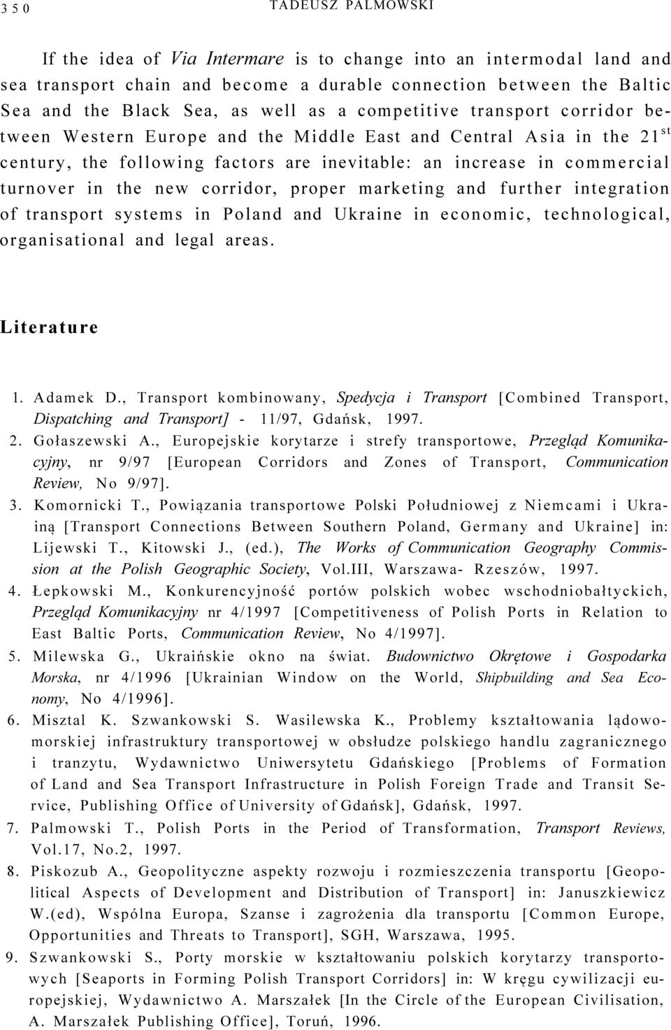 corridor, proper marketing and further integration of transport systems in Poland and Ukraine in economic, technological, organisational and legal areas. Literature 1. Adamek D.