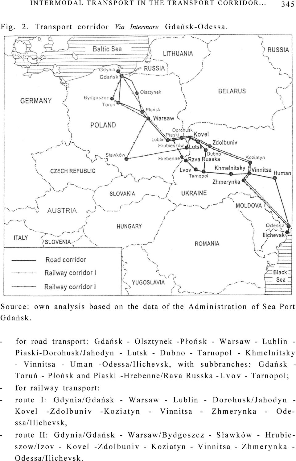 Gdańsk - Toruń - Płońsk and Piaski -Hrebenne/Rava Russka -Lvov - Tarnopol; - for railway transport: - route I: Gdynia/Gdańsk - Warsaw - Lublin - Dorohusk/Jahodyn - Kovel -Zdolbuniv