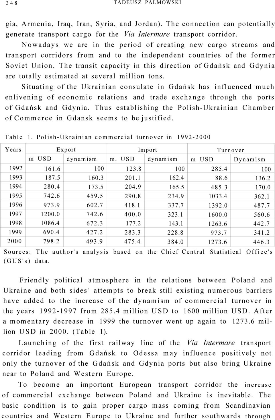 The transit capacity in this direction of Gdańsk and Gdynia are totally estimated at several million tons.