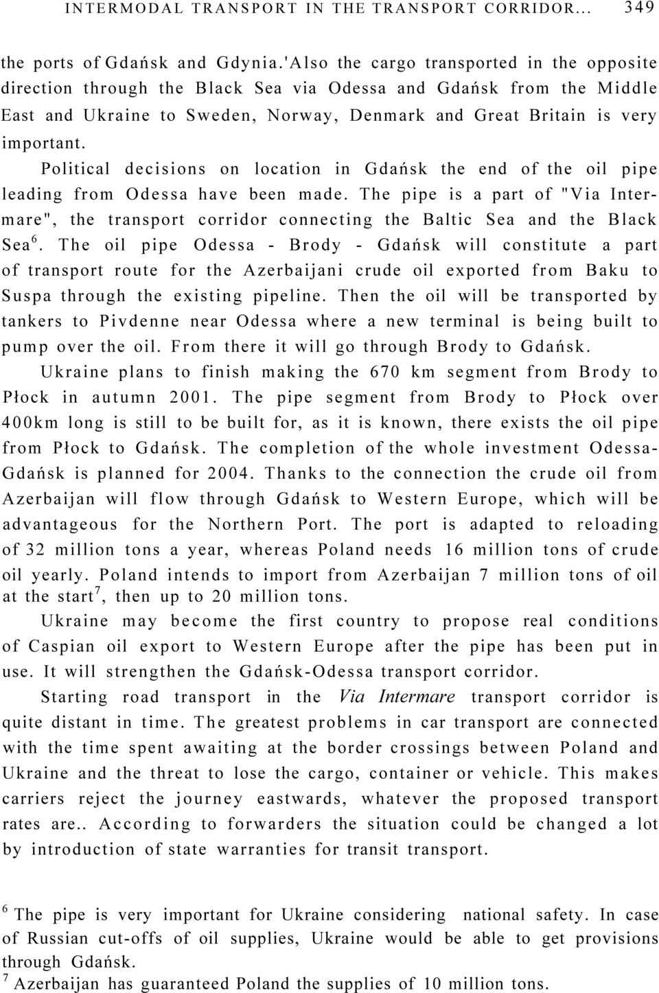 Political decisions on location in Gdańsk the end of the oil pipe leading from Odessa have been made.