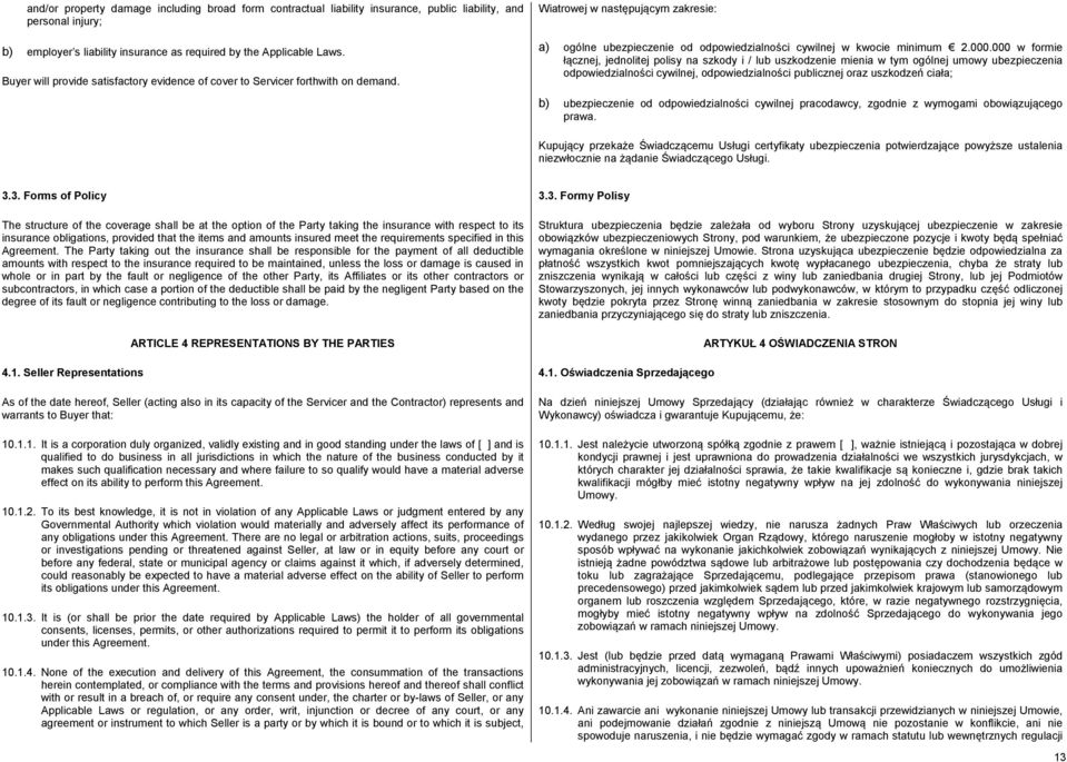 000 w formie łącznej, jednolitej polisy na szkody i / lub uszkodzenie mienia w tym ogólnej umowy ubezpieczenia odpowiedzialności cywilnej, odpowiedzialności publicznej oraz uszkodzeń ciała; b)