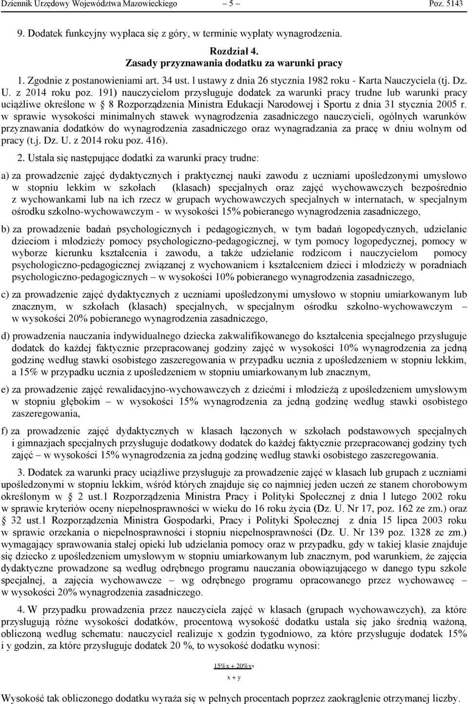 191) nauczycielom przysługuje dodatek za warunki pracy trudne lub warunki pracy uciążliwe określone w 8 Rozporządzenia Ministra Edukacji Narodowej i Sportu z dnia 31 stycznia 2005 r.