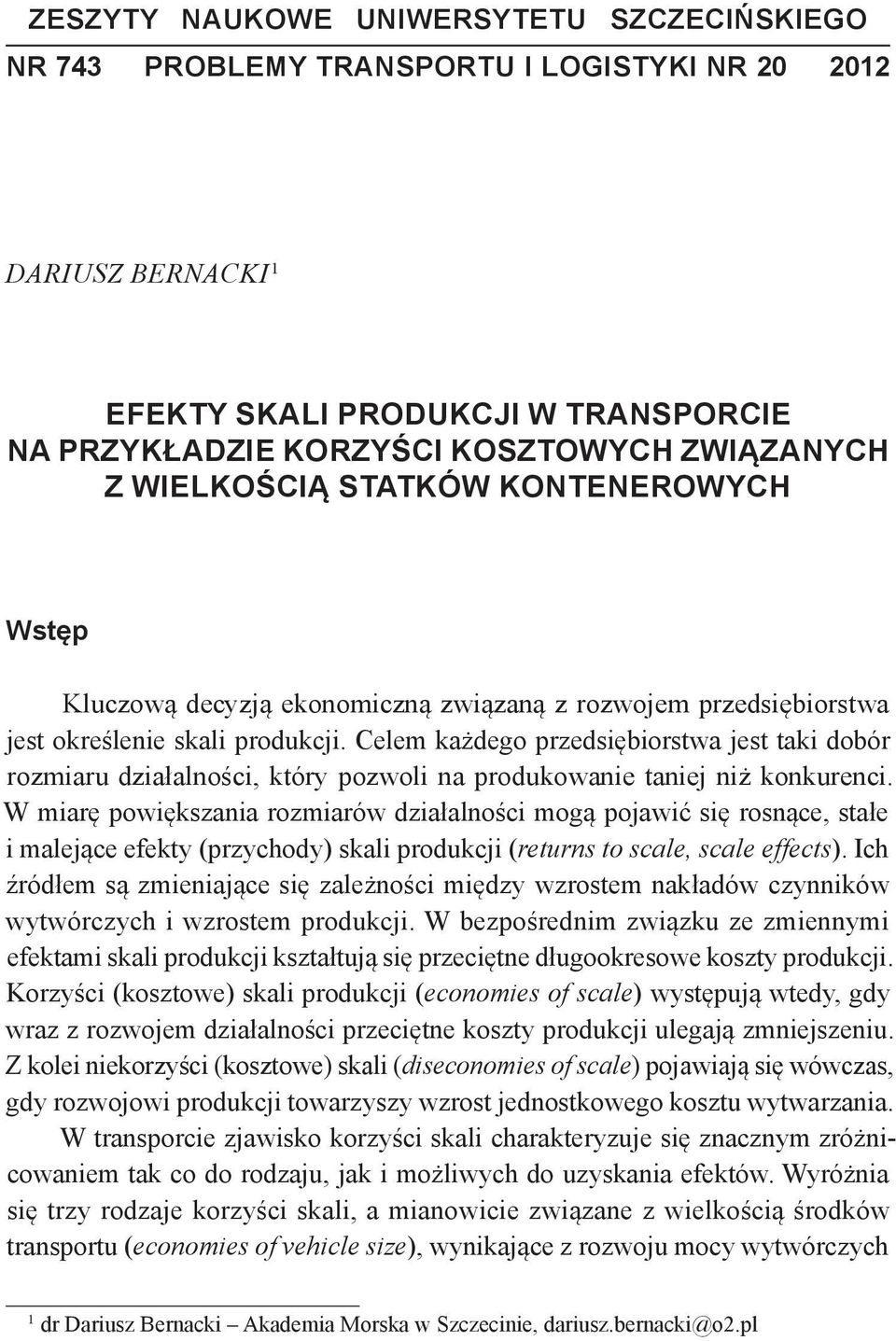 Celem każdego przedsiębiorstwa jest taki dobór rozmiaru działalności, który pozwoli na produkowanie taniej niż konkurenci.