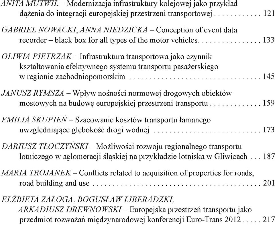 ...133 Oliwia Pietrzak Infrastruktura transportowa jako czynnik kształtowania efektywnego systemu transportu pasażerskiego w regionie zachodniopomorskim.