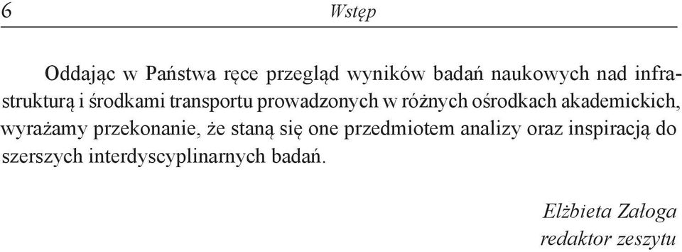 akademickich, wyrażamy przekonanie, że staną się one przedmiotem analizy