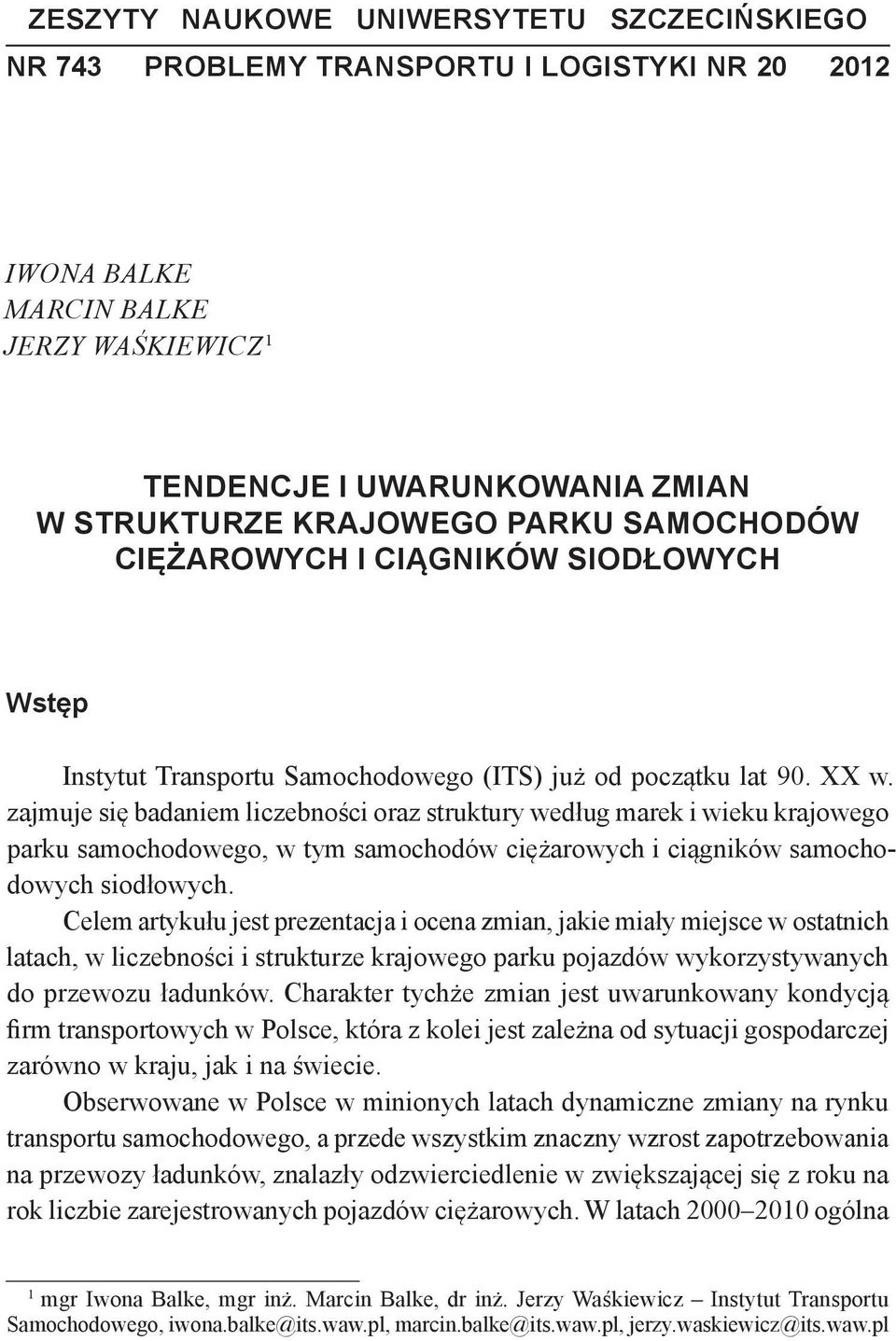 zajmuje się badaniem liczebności oraz struktury według marek i wieku krajowego parku samochodowego, w tym samochodów ciężarowych i ciągników samochodowych siodłowych.