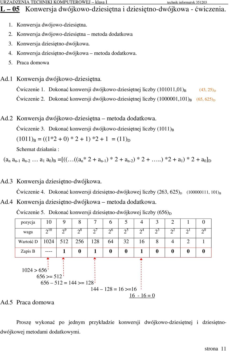 Dokona konwersji dwójkowo-dziesitnej liczby (1000001,101) B (43, 25) D (65, 625) D Ad.2 Konwersja dwójkowo-dziesitna metoda dodatkowa. wiczenie 3.