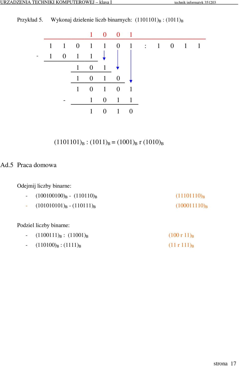 1 0 1 0 1 0 1-1 0 1 1 1 0 1 0 (1101101) B : (1011) B = (1001) B r (1010) B Ad.