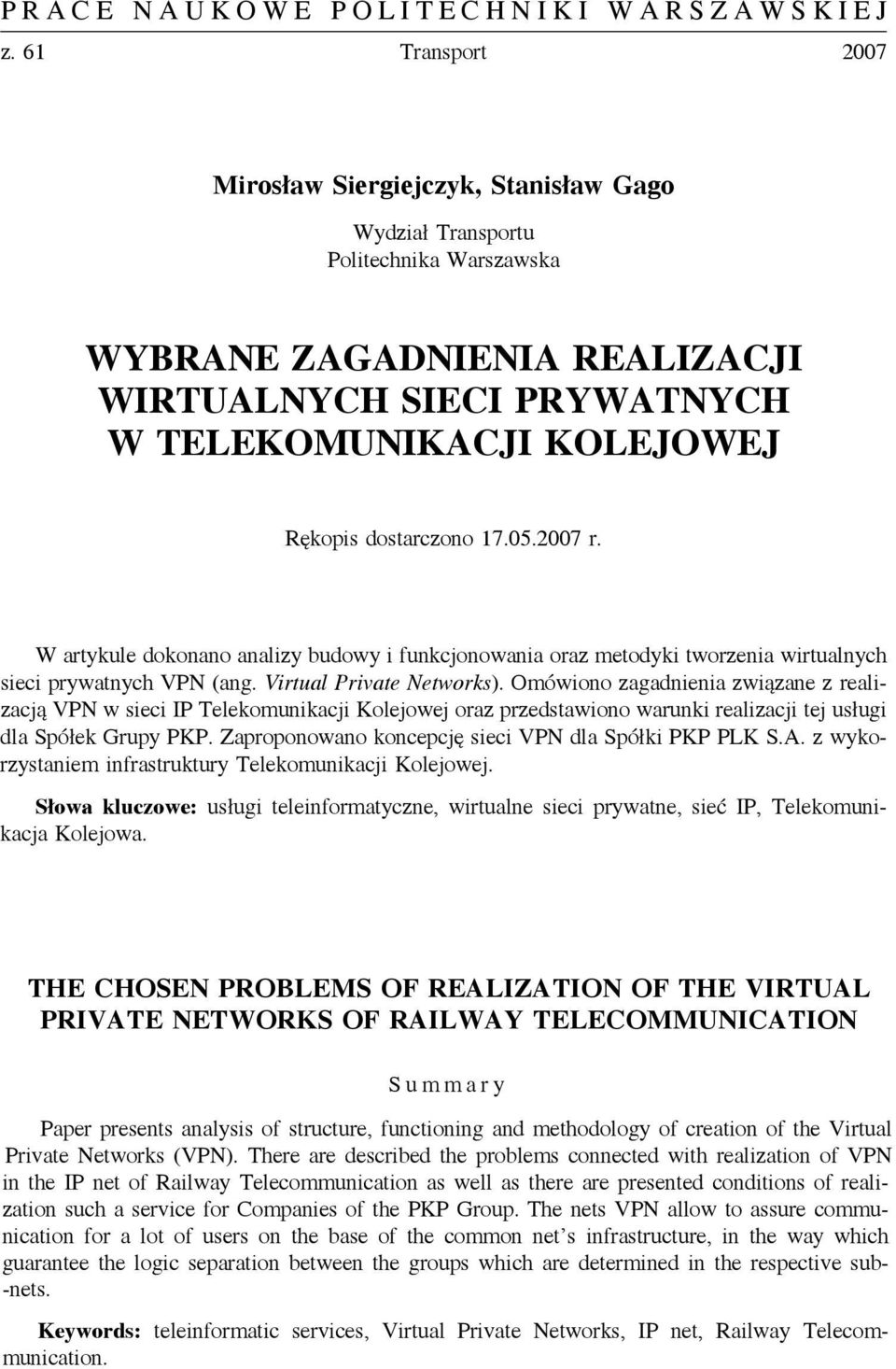 Omówiono zagadnienia związane z realizacją VPN w sieci IP Telekomunikacji Kolejowej oraz przedstawiono warunki realizacji tej usługi dla Spółek Grupy PKP.