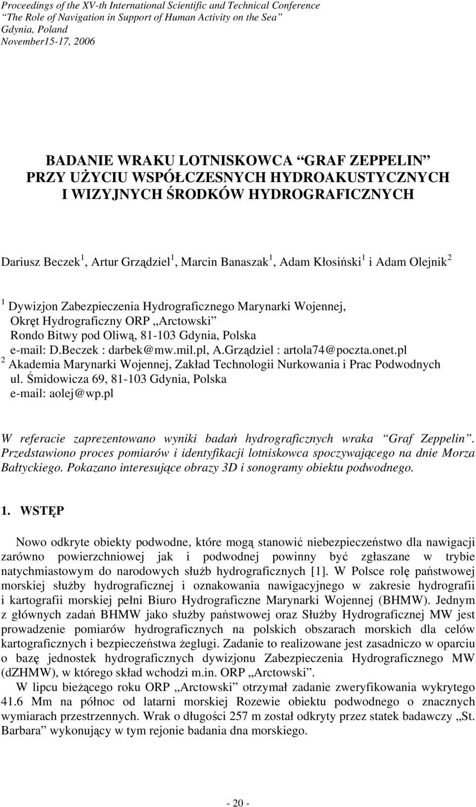 Zabezpieczenia Hydrograficznego Marynarki Wojennej, Okręt Hydrograficzny ORP Arctowski Rondo Bitwy pod Oliwą, 81-103 Gdynia, Polska e-mail: D.Beczek : darbek@mw.mil.pl, A.Grządziel : artola74@poczta.