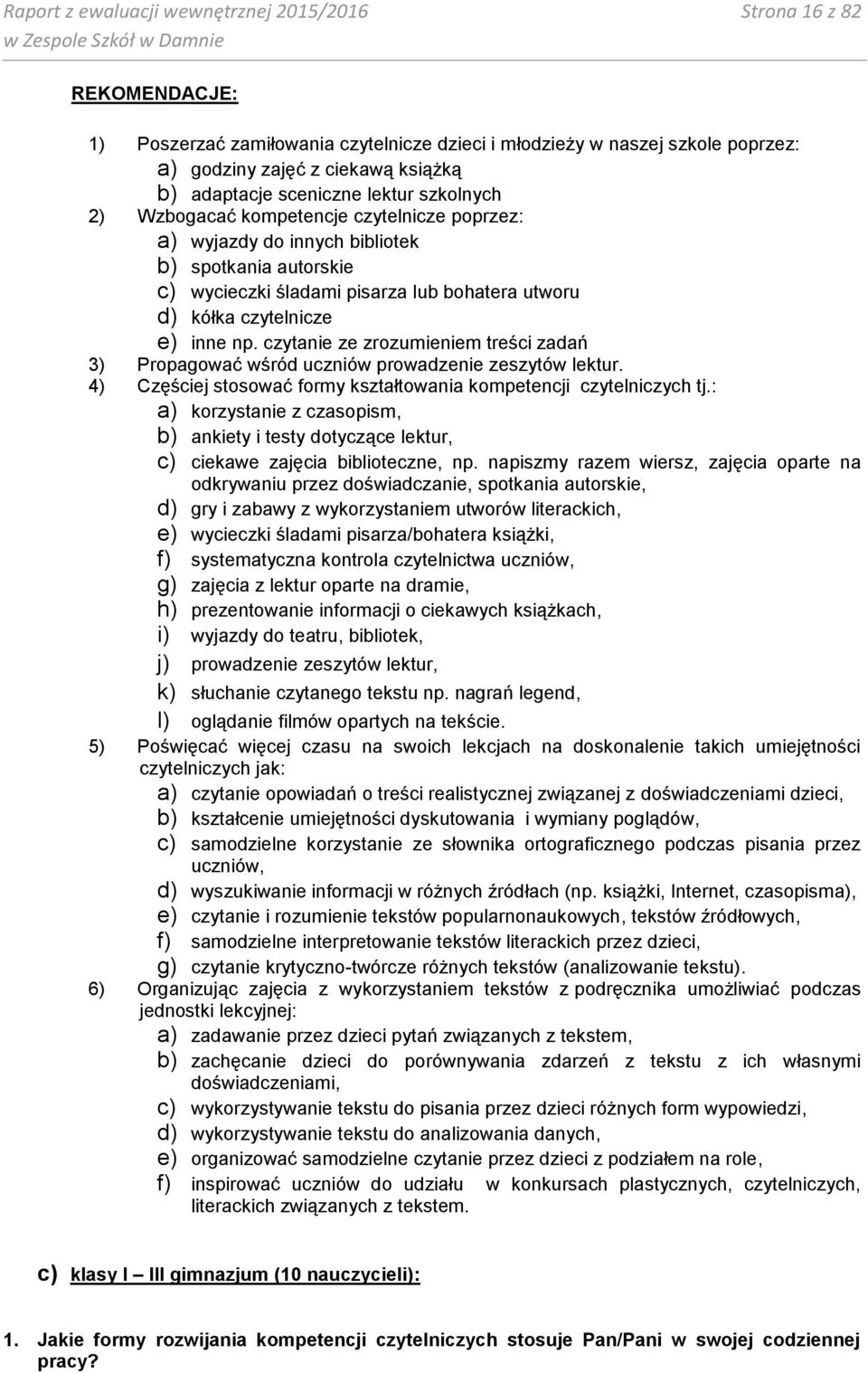 inne np. czytanie ze zrozumieniem treści zadań 3) Propagować wśród uczniów prowadzenie zeszytów lektur. 4) Częściej stosować formy kształtowania kompetencji czytelniczych tj.