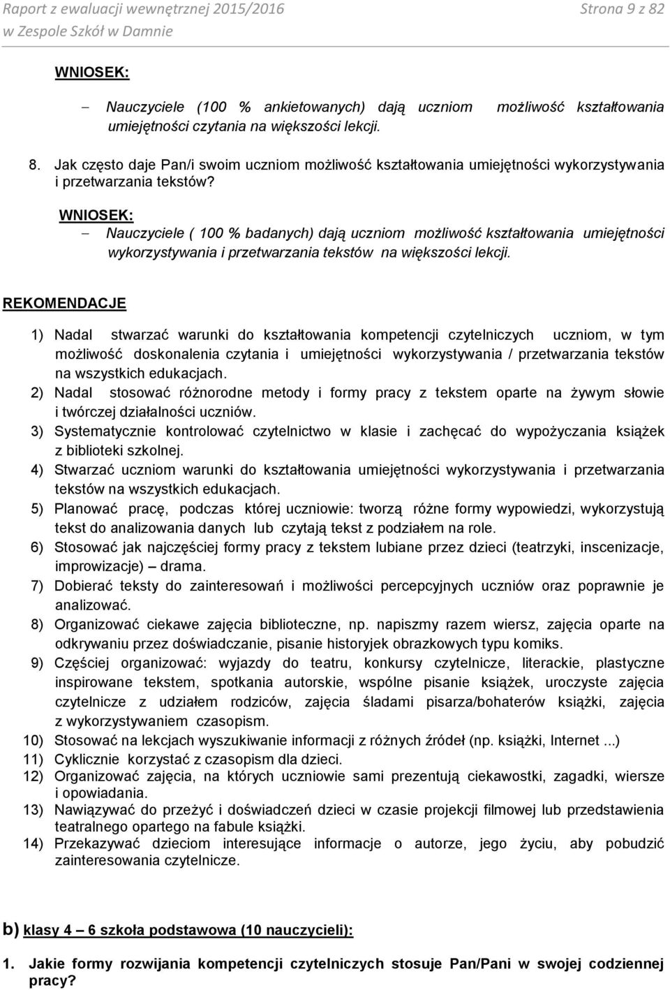 WNIOSEK: Nauczyciele ( 100 % badanych) dają uczniom możliwość kształtowania umiejętności wykorzystywania i przetwarzania tekstów na większości lekcji.