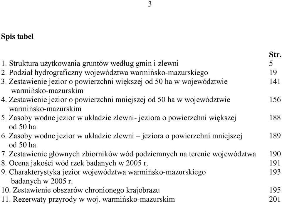 Zasoby wodne jezior w układzie zlewni- jeziora o powierzchni większej 188 od 50 ha 6. Zasoby wodne jezior w układzie zlewni jeziora o powierzchni mniejszej 189 od 50 ha 7.