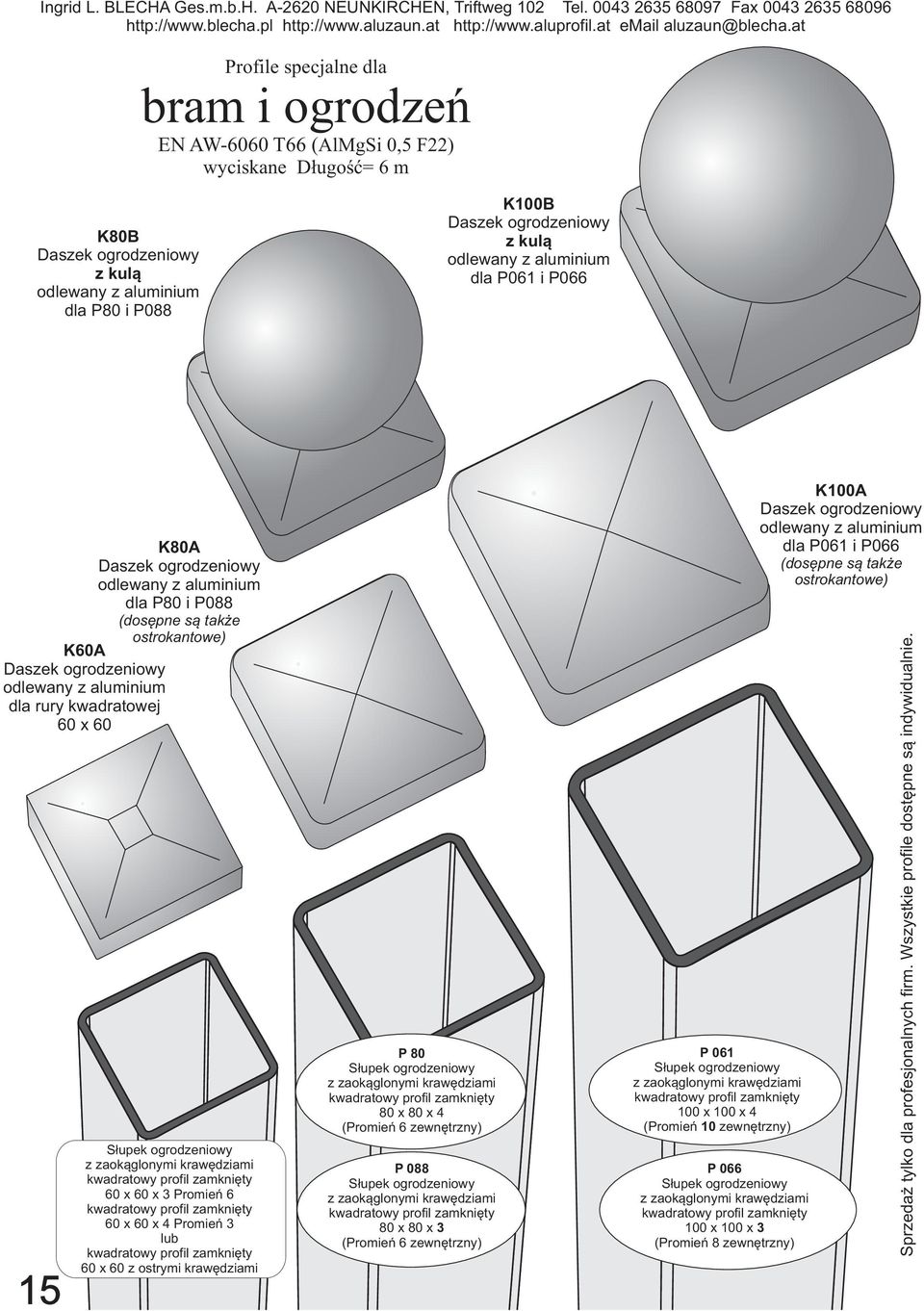 kwadratowej 60 x 60 K80A odlewany z aluminium dla P80 i P088 (dosępne są także ostrokantowe) K100A odlewany z aluminium dla P061 i P066 (dosępne są także ostrokantowe) P80 Słupek ogrodzeniowy z