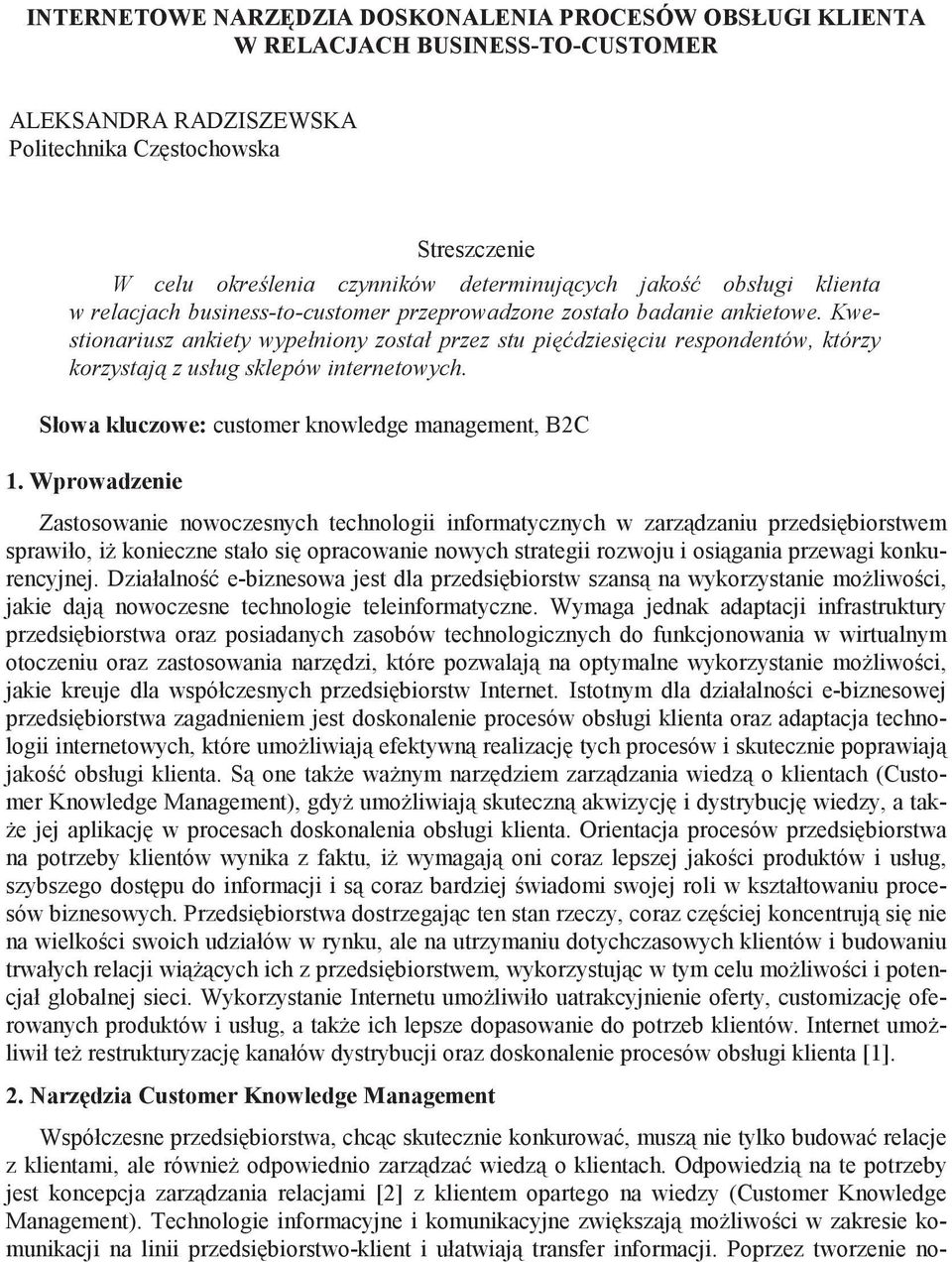 Kwestionariusz ankiety wypełniony został przez stu pi dziesi ciu respondentów, którzy korzystaj z usług sklepów internetowych. Słowa kluczowe: customer knowledge management, B2C 1.