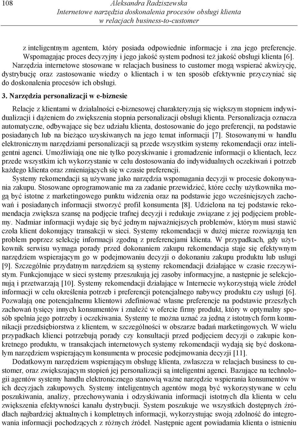 Narz dzia internetowe stosowane w relacjach business to customer mog wspiera akwizycj, dystrybucj oraz zastosowanie wiedzy o klientach i w ten sposób efektywnie przyczynia si do doskonalenia procesów