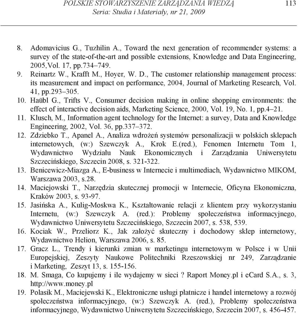 , Hoyer, W. D., The customer relationship management process: its measurement and impact on performance, 2004, Journal of Marketing Research, Vol. 41, pp.293 305. 10. Haübl G., Trifts V.