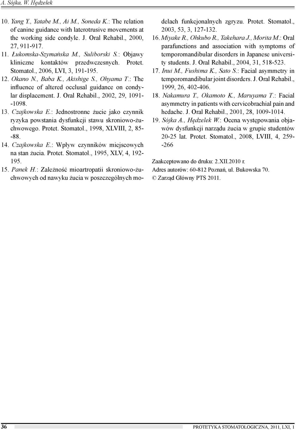 : The influence of altered occlusal guidance on condylar displacement. J. Oral Rehabil., 2002, 29, 1091- -1098. 13. Czajkowska E.