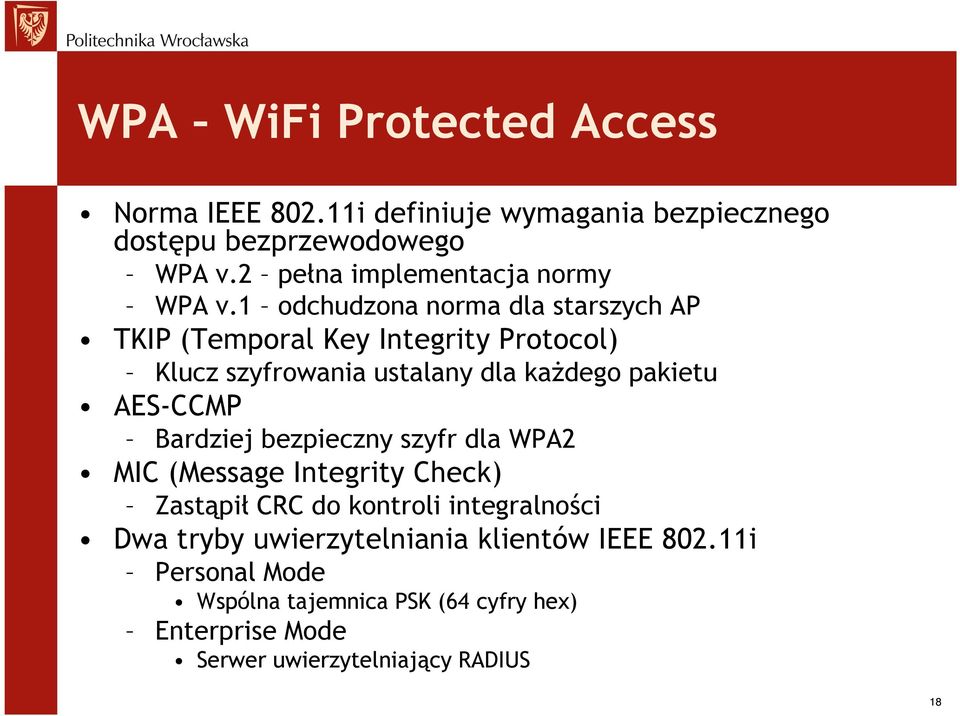 1 odchudzona norma dla starszych AP TKIP (Temporal Key Integrity Protocol) Klucz szyfrowania ustalany dla każdego pakietu AES-CCMP