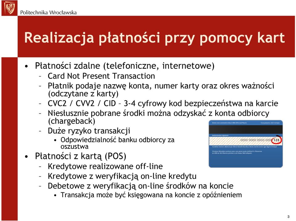 z konta odbiorcy (chargeback) Duże ryzyko transakcji Odpowiedzialność banku odbiorcy za oszustwa Płatności z kartą (POS) Kredytowe realizowane