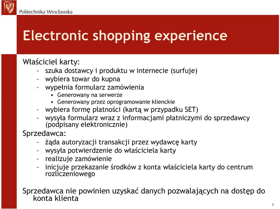 płatniczymi do sprzedawcy (podpisany elektronicznie) Sprzedawca: żąda autoryzacji transakcji przez wydawcę karty wysyła potwierdzenie do właściciela karty